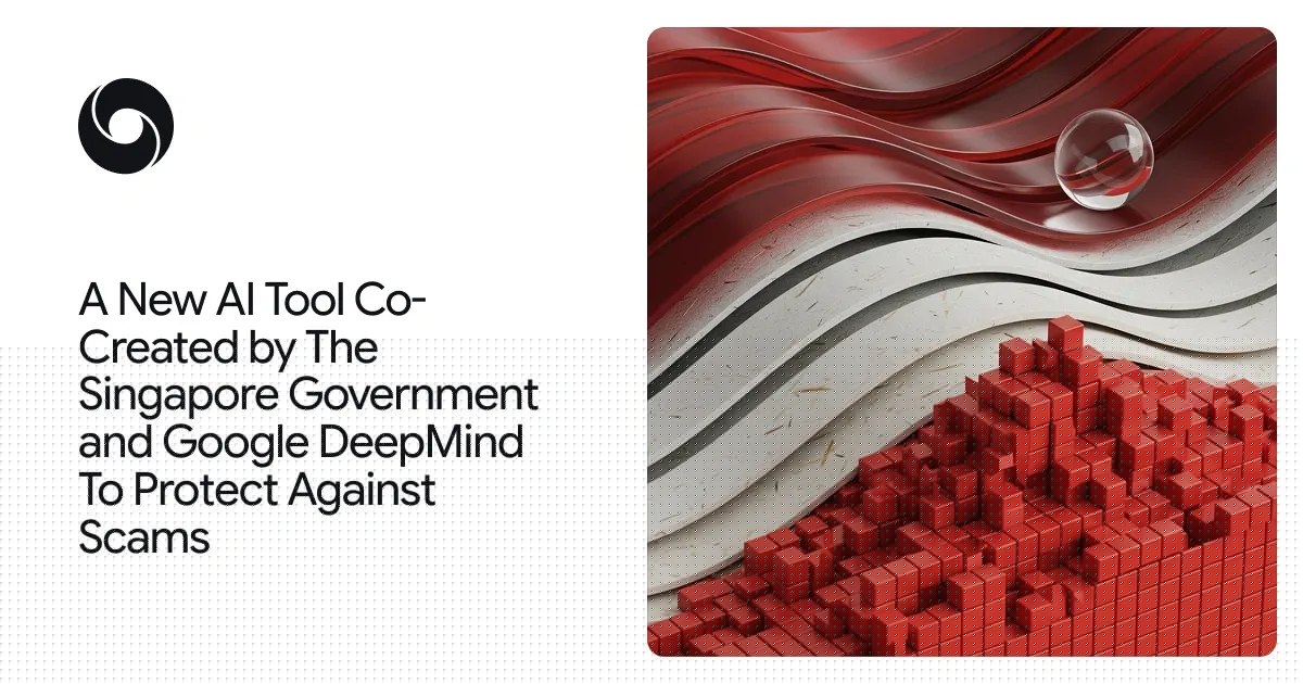 DeepMind 与新加坡政府合作推出端侧反诈模型